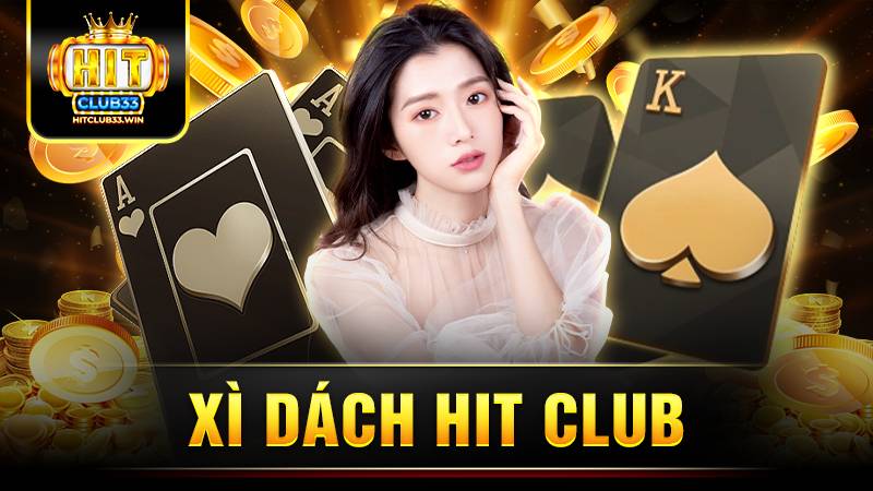 Xì dách Hit Club: Hướng dẫn cách chơi cho anh em tân thủ 3 Hit Club xì dách